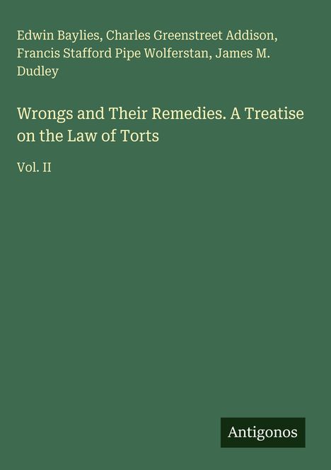 Edwin Baylies und andere, "Wrongs and Their Remedies. A Treatise on the Law of Torts", Vol. II, auf grünem Hintergrund. Logo: Antigonos.