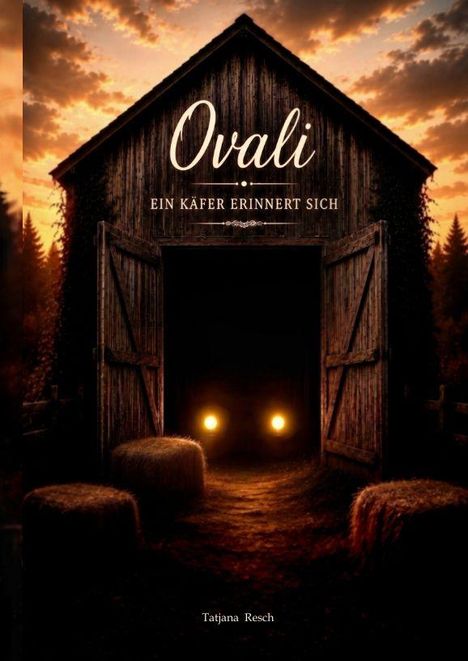 Text: "Ovali - Ein Käfer erinnert sich" oben, "Tatjana Resch" unten. Szene: Offenstehende Scheunentore, Scheinwerferlichter, Heuballen, Abenddämmerung.