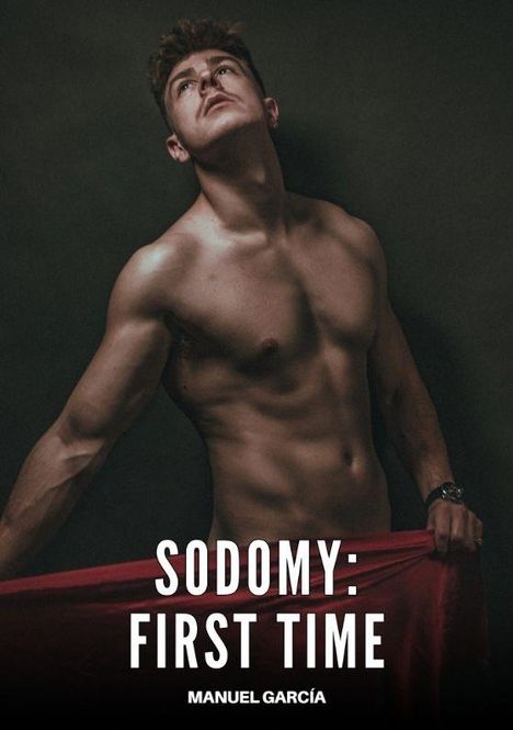 Texte: "Sodomy: First Time", "Manuel García". Oberkörper eines Mannes, Kopf nach oben gerichtet, hält roten Stoff.