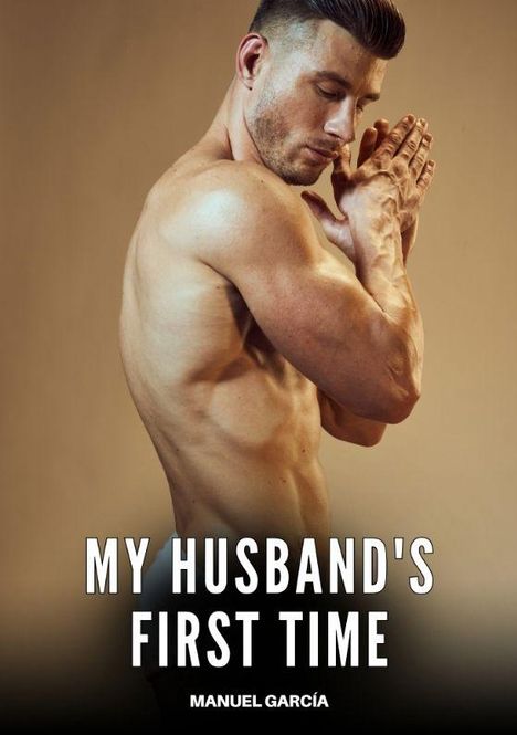Text: "MY HUSBAND'S FIRST TIME" und "MANUEL GARCÍA". Ein muskulöser, oberkörperfreier Mann steht seitlich mit gefalteten Händen.