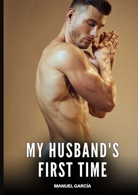"My Husband's First Time" und "Manuel García". Ein muskulöser Mann von der Seite, Hände gefaltet, minimalistischer Hintergrund.