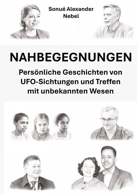 „NAHBEGEGNUNGEN“ von Sonué Alexander Nebel. Porträts von Menschen, die persönliche UFO-Erfahrungen teilen.