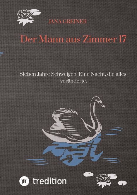 "Der Mann aus Zimmer 17. Sieben Jahre Schweigen. Eine Nacht, die alles veränderte." Illustration: Schwan auf Wasser.