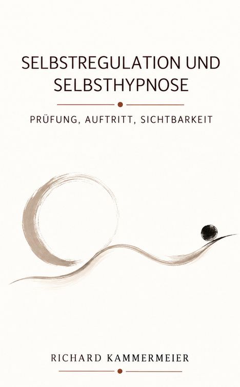 „Selbstregulation und Selbsthypnose. Prüfung, Auftritt, Sichtbarkeit.“ Darunter eine abstrakte Linie mit Kreis. Darunter: Richard Kammermeier.