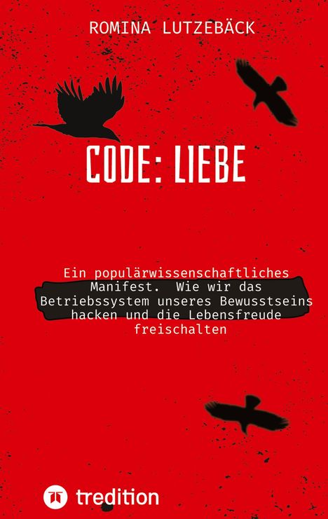 Text: "ROMINA LUTZEBÄCK", "CODE: LIEBE", "Ein popularwissenschaftliches Manifest. Wie wir das Betriebssystem unseres Bewusstseins". Oben und unten schwarze Vögel auf rotem Hintergrund. Unten "tredition" Logo.