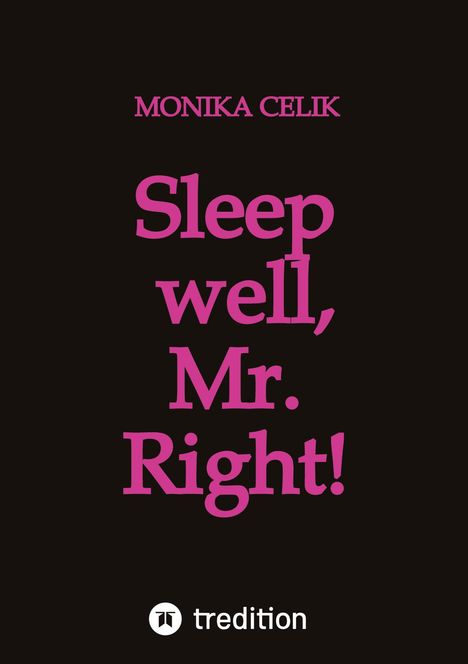 "MONIKA CELIK, Sleep well, Mr. Right!" in pinker Schrift auf schwarzem Hintergrund. Unten ist ein "tredition" Logo.