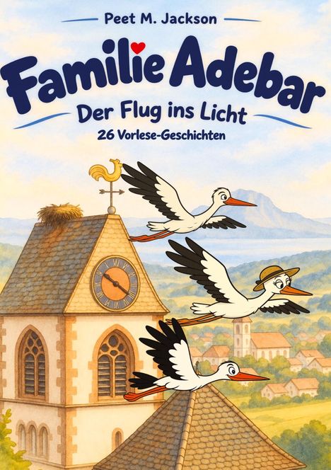 "Peet M. Jackson, Familie Adebar, Der Flug ins Licht, 26 Vorlese-Geschichten" – Drei Störche, Türme und Berge in einer Illustration.