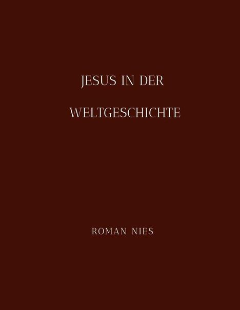 Text: "JESUS IN DER WELTGESCHICHTE" und "ROMAN NIES", auf dunkelbraunem Hintergrund.