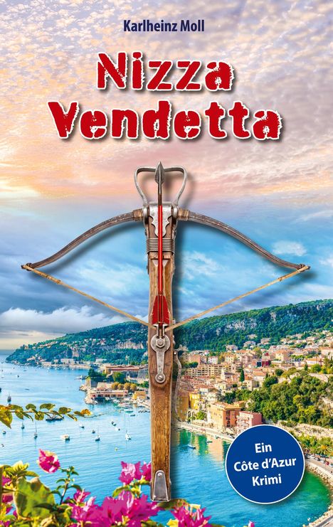 „Karlheinz Moll: Nizza Vendetta“ in roten Buchstaben, Armbrust im Vordergrund, Küstenstadt und Meer im Hintergrund.