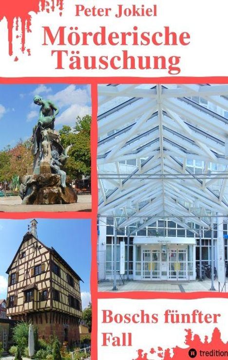 „Mörderische Täuschung“, „Boschs fünfter Fall“. Oben Statue auf Brunnen, Fachwerkhaus, Glasgebäude. Logo „tredition“.