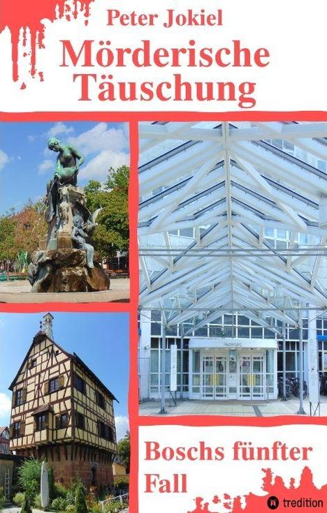 "Mörderische Täuschung" von Peter Jokiel. "Boschs fünfter Fall". Vier Fotos: Statue, Glasdach, Fachwerkhaus, Eingangstür.