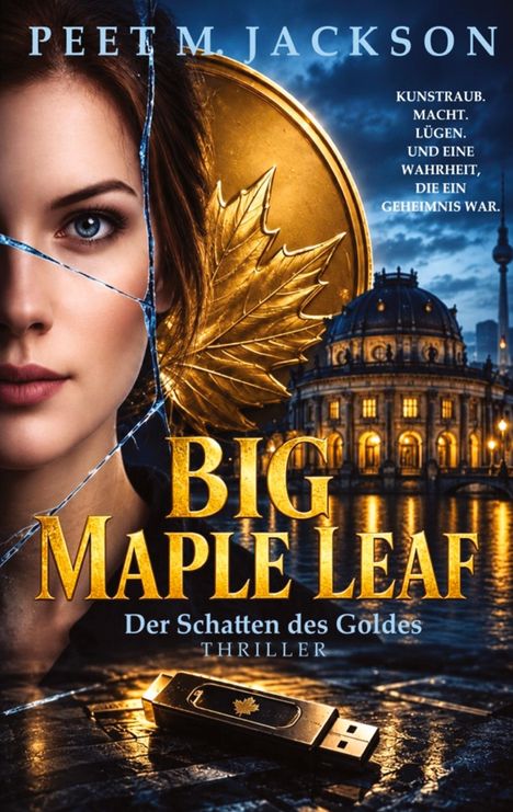 "Big Maple Leaf. Der Schatten des Goldes. Thriller. Kunstraub, Macht, Lügen." Frauengesicht, goldenes Blatt, USB-Stick.