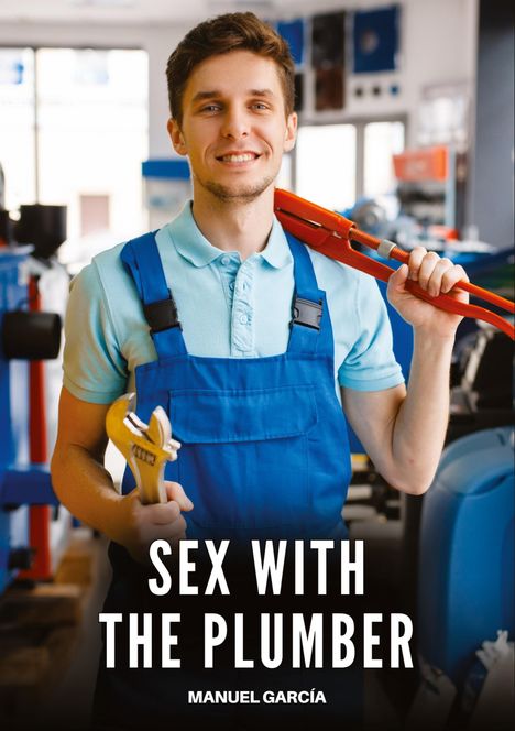 „SEX WITH THE PLUMBER“ und „MANUEL GARCÍA“. Ein lächelnder Mann in blauer Arbeitskleidung hält Werkzeuge.
