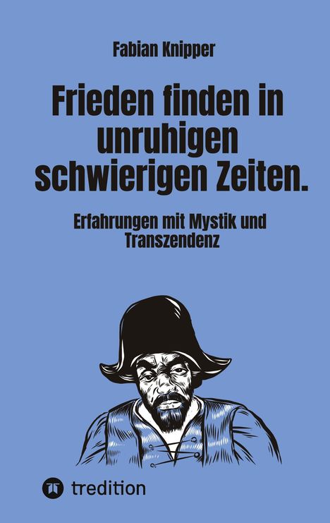 Text: "Frieden finden in unruhigen schwierigen Zeiten. Erfahrungen mit Mystik und Transzendenz." Illustration von einem Mann mit Hut.