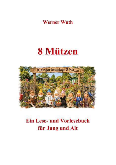 "8 Mützen. Kleingartenanlage 8 Mützen. Ein Lese- und Vorlesebuch für Jung und Alt." 
Illustration von sieben Zwergen im Garten.