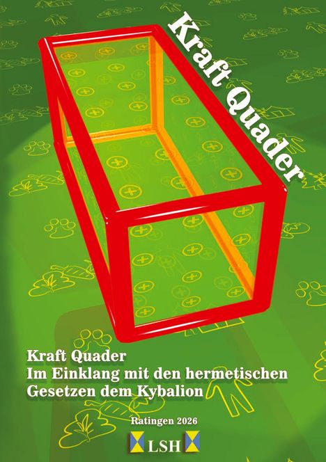 „Kraft Quader“ steht diagonal, Text darunter: „Im Einklang mit den hermetischen Gesetzen dem Kybalion“, Logo „LSH“, grüne Fläche.