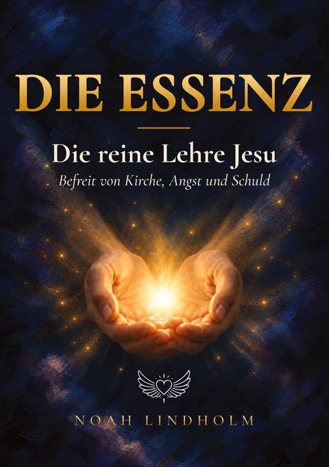 "Die Essenz. Die reine Lehre Jesu. Befreit von Kirche, Angst und Schuld." Zwei Hände halten ein leuchtendes Licht.