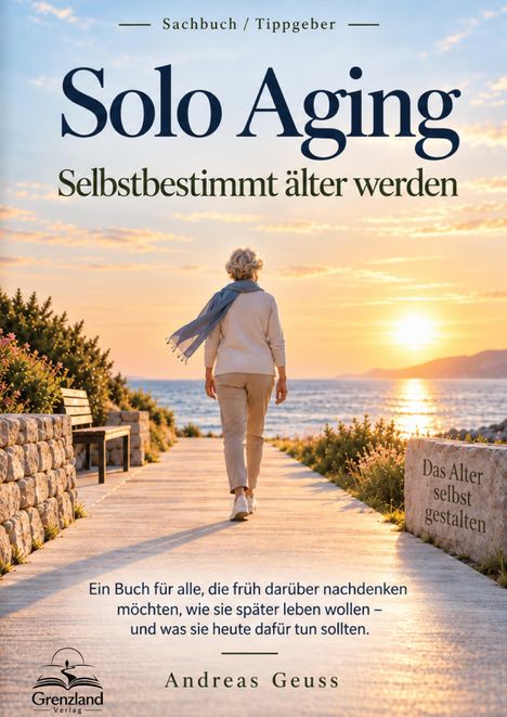 "Solo Aging: Selbstbestimmt älter werden" von Andreas Geuss. Frau spaziert auf einem Weg, Sonnenuntergang am Meer.