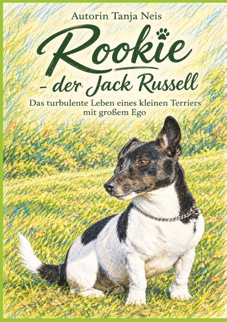 "Autorin Tanja Neis - Rookie der Jack Russell" steht oben. Illustration eines Jack Russell Terriers auf einem bunten Grasfeld.