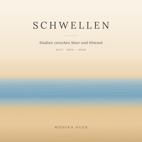 "Schwellen", "Studien zwischen Meer und Himmel", "Bali 2024 - 2026", "Monika Auer". Illustration mit Meer und Himmel.