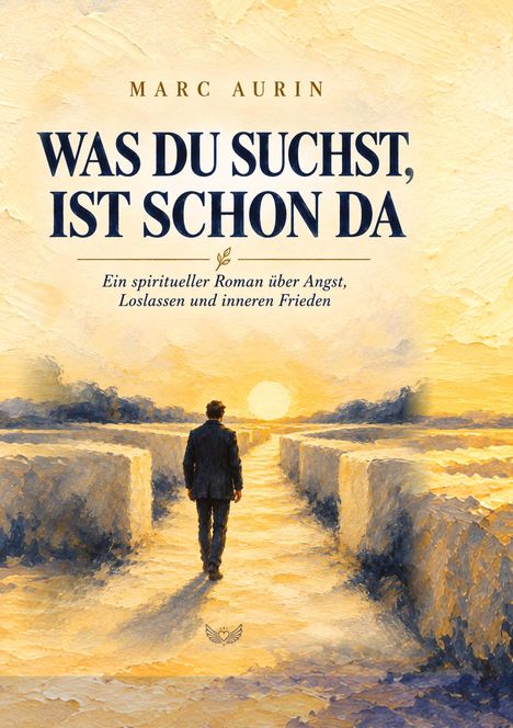 Text: "Was du suchst, ist schon da. Ein spiritueller Roman über Angst, Loslassen und inneren Frieden." Illustration: Person in Anzug geht auf Sonnenuntergang zu, umrahmt von Hecken.