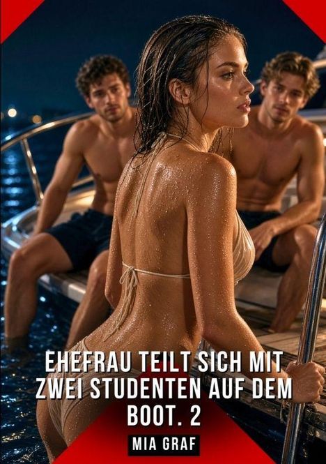 Eine Frau in Bikini auf einem Boot; im Hintergrund zwei Männer. Text: "Ehefrau teilt sich mit zwei Studenten auf dem Boot. 2 Mia Graf".