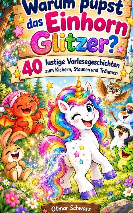 "Warum pupst das Einhorn Glitzer? 40 lustige Vorlesegeschichten zum Kichern, Staunen und Träumen." Bunte Illustration mit Einhorn.