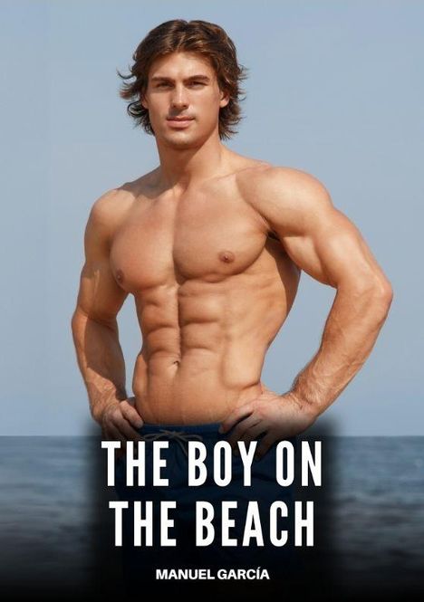 "The Boy on the Beach" und "Manuel García". Ein muskulöser Mann steht am Meer, oberkörperfrei mit verschränkten Armen.