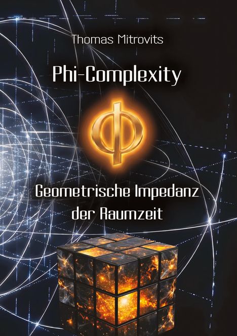 „Phi-Complexity: Geometrische Impedanz der Raumzeit“. Ein leuchtendes Phi-Symbol und ein kosmischer Würfel.