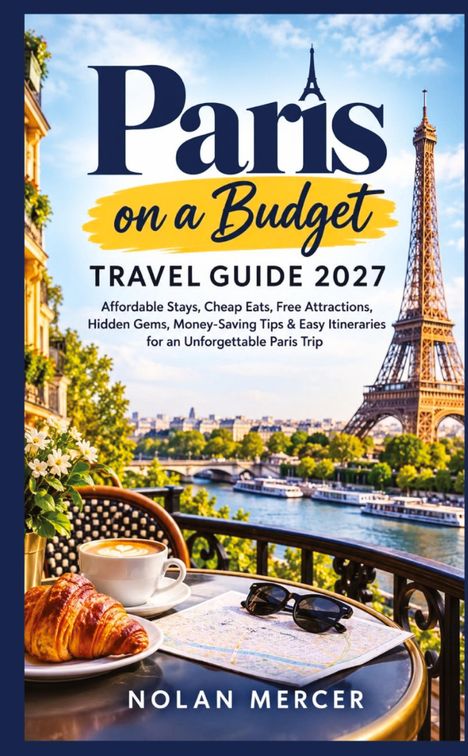 "Paris on a Budget: Travel Guide 2027". Eine Tasse Kaffee, Croissant, Sonnenbrille auf Tisch vor Eiffelturm.
