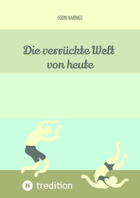 Text: "Egon Harings", "Die verrückte Welt von heute", "tredition". Zwei stilisierte Personen in Bewegung auf grünem Hintergrund.