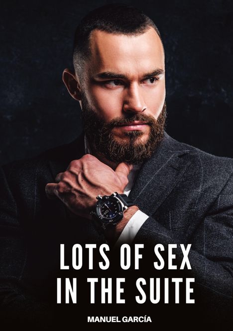 „LOTS OF SEX IN THE SUITE“ und „MANUEL GARCÍA“. Ein Mann mit Bart im Anzug, schaut ernst, mit einer Uhr am Handgelenk.