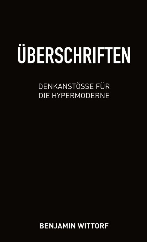 "Überschriften: Denkanstösse für die Hypermoderne" von Benjamin Wittorf. Schwarzer Hintergrund, weiße Schrift.
