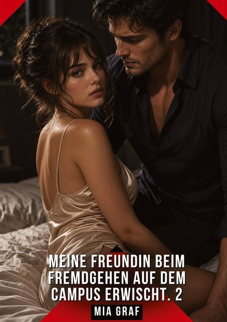 "MEINE FREUNDIN BEIM FREMDGEHEN AUF DEM CAMPUS ERWISCHT. 2. MIA GRAF." Eine Frau und ein Mann in einer intimen Szene.
