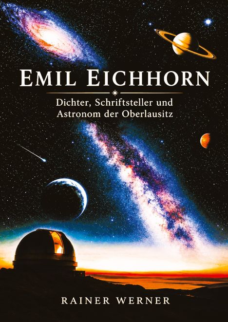 „Emil Eichhorn, Dichter, Schriftsteller und Astronom der Oberlausitz“ steht vor einem kosmischen Hintergrund.
