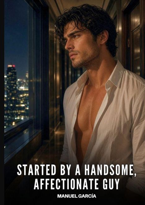 Text: "STARTED BY A HANDSOME, AFFECTIONATE GUY" und "MANUEL GARCÍA". 

Ein Mann in Hemd blickt nach draußen, bei Nacht in einem Korridor mit Stadtlichtern.