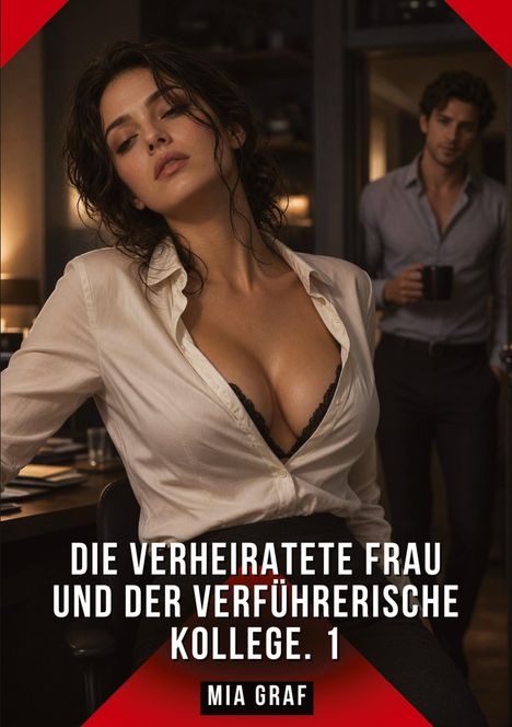 „Die verheiratete Frau und der verführerische Kollege. 1“ von Mia Graf. Eine Frau in weißer Bluse, ein Mann im Hintergrund.