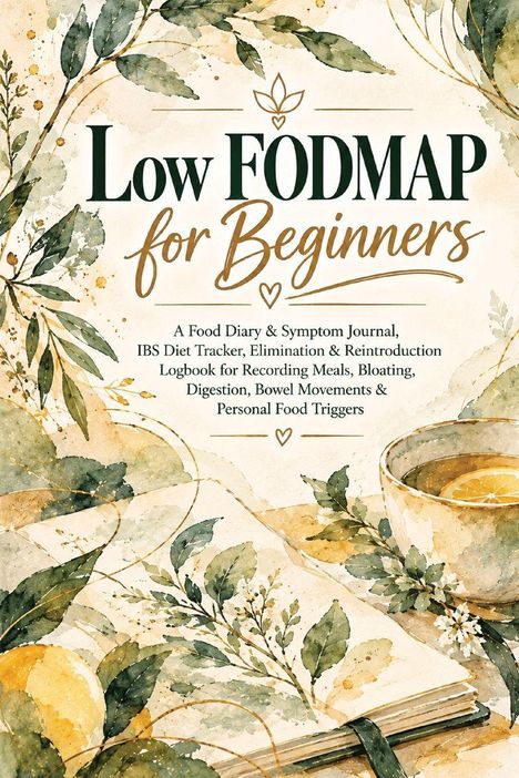 „Low FODMAP for Beginners“; ein Ernährungs- und Symptomjournal mit botanischen Illustrationen und Tasse Tee.