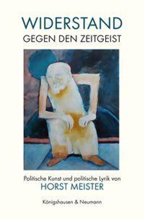 "Widerstand gegen den Zeitgeist" und "Politische Kunst und politische Lyrik von Horst Meister." Illustration eines sitzenden Mannes.
