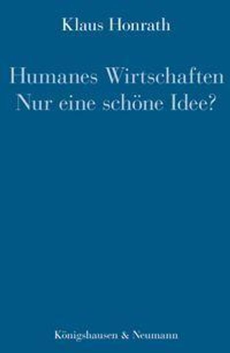 Klaus Honrath: "Humanes Wirtschaften, nur eine schöne Idee?" in weißer Schrift auf dunkelblauem Hintergrund.