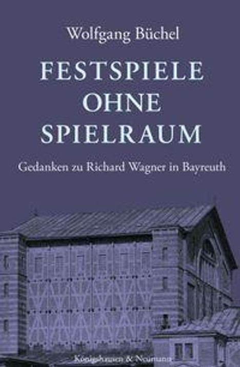 "Festspiele ohne Spielraum: Gedanken zu Richard Wagner in Bayreuth" von Wolfgang Büchel. Bild zeigt ein Theatergebäude.