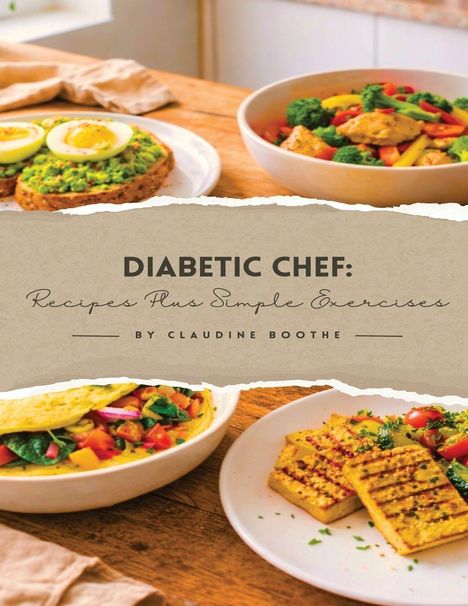 Text: "DIABETIC CHEF: Recipes Plus Simple Exercises BY CLAUDINE BOOTHE". Verschiedene gesunde Gerichte, bunt angerichtet.