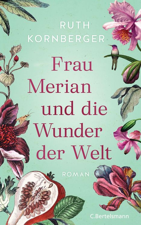 Ruth Kornberger: Frau Merian und die Wunder der Welt, Buch