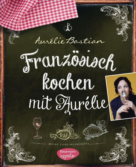 Aurélie Bastian: Bastian, A: Französisch kochen mit Aurélie, Buch