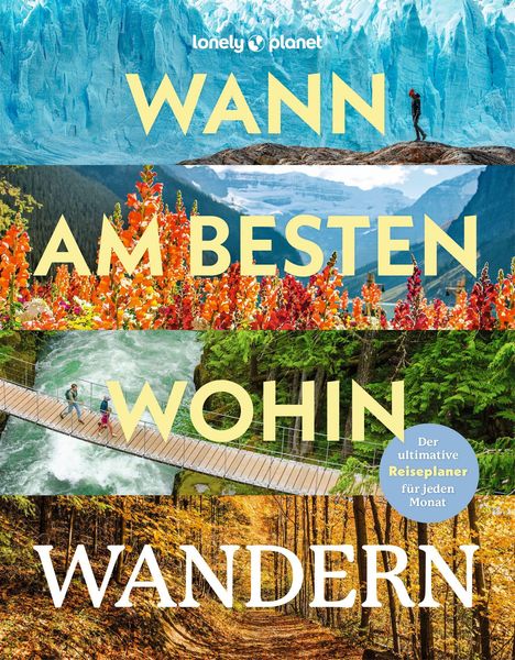 "Lonely Planet", "WANN AM BESTEN WOHIN WANDERN". Szenen von Natur und Wandern. Reiseplaner für jeden Monat.
