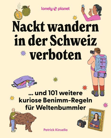 „Nackt wandern in der Schweiz verboten … und 101 weitere kuriose Benimm-Regeln für Weltenbummler“ von Patrick Kinsella. Oben links Durian-Frucht, rechts unten Mona Lisa mit Kamera.