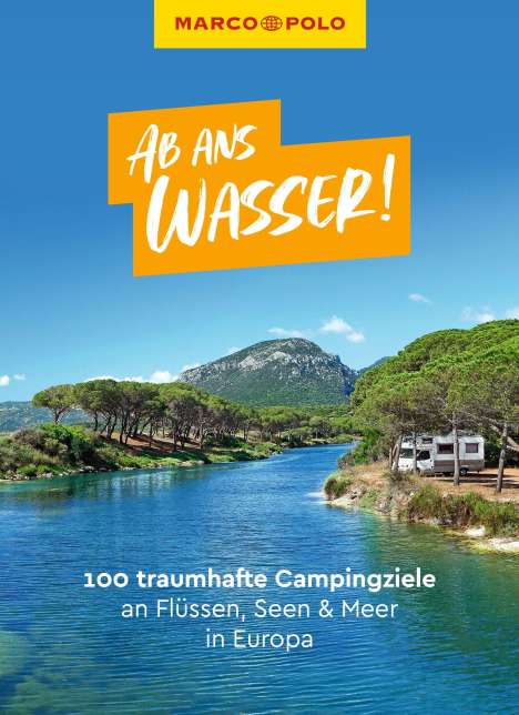MARCO POLO Ab ans Wasser! 100 traumhafte Campingziele an Flüssen, Seen &amp; Meer in Europa, Buch
