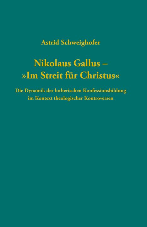 Astrid Schweighofer: Nikolaus Gallus - "Im Streit für Christus", Buch