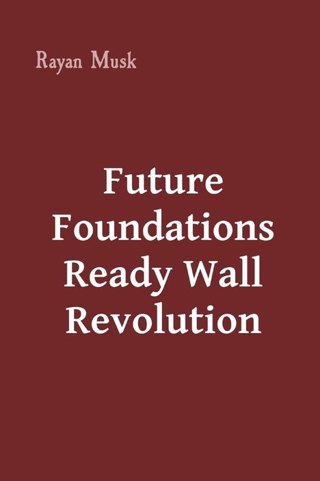 Rayan Musk: Future Foundations Ready Wall Revolution, Buch