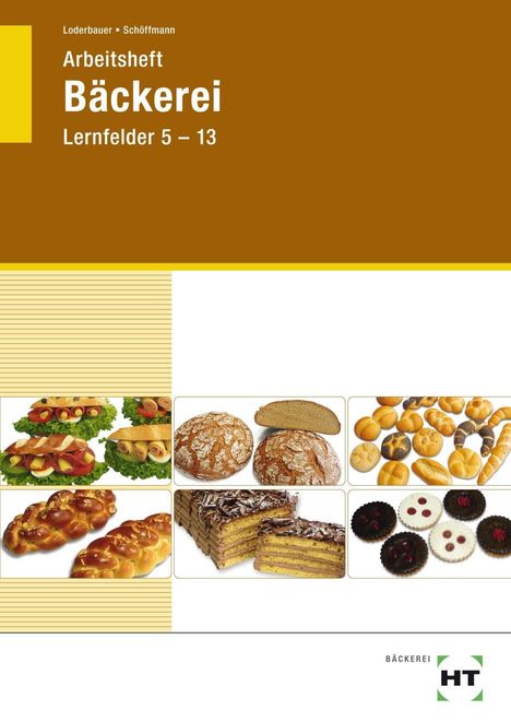 Josef Loderbauer: Arbeitsheft Bäckerei, Lernfelder 5-13, Buch